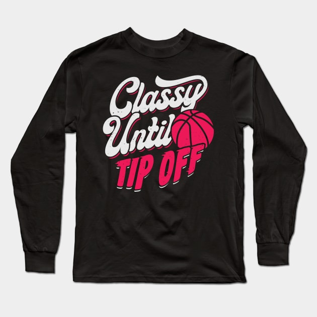 Classy Until Tip Off Basketball Girl Gift Long Sleeve T-Shirt by Dolde08